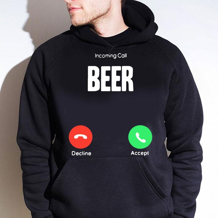 Incoming Call Beer Decline Accept t-shirt hoodie