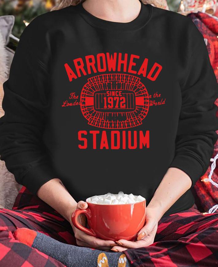 Arrowhead The Loudest In The World Since 1972 Stadium t-shirt sweatshirt