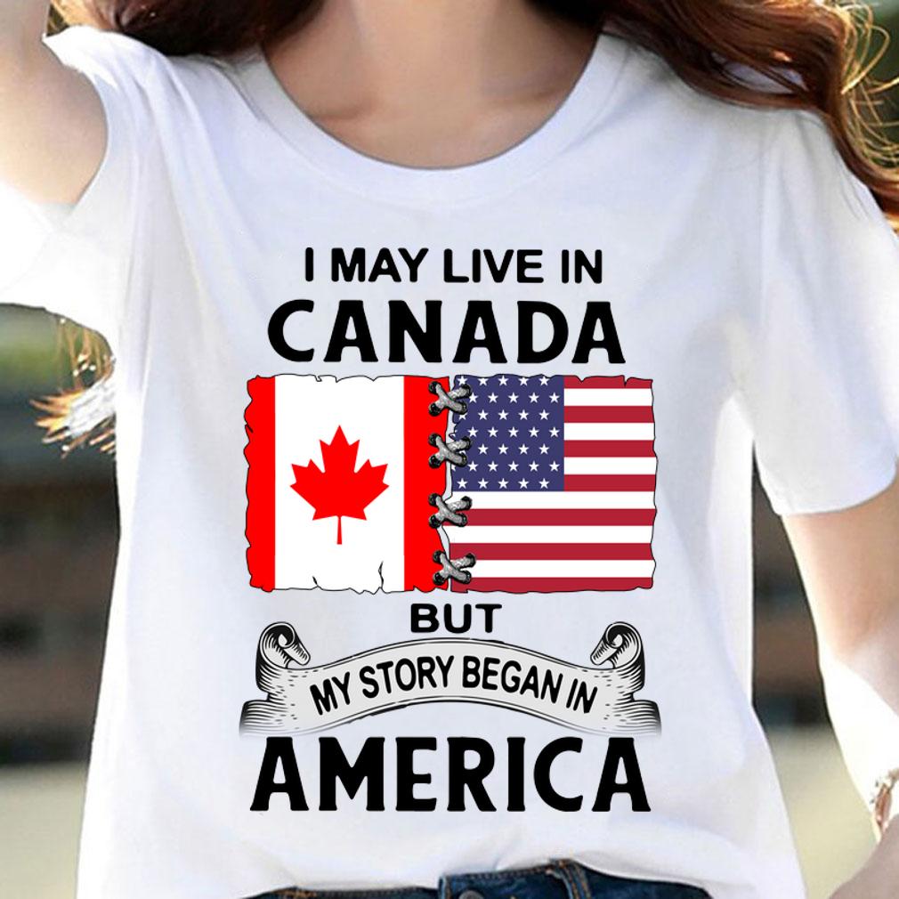 I may live in canada but my story began in america t-shirt woman shirt