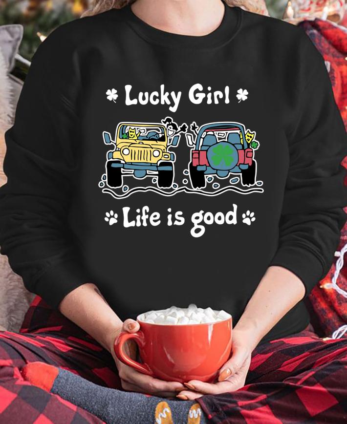 Lucky girl Jeep life is good St Patrick day t-shirt sweatshirt