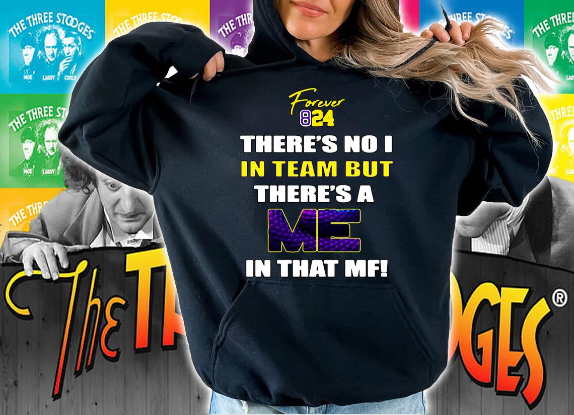 Kobe Bryant Forever 824 there’s no I in team but there’s a me in that MF t-shirt hoodie
