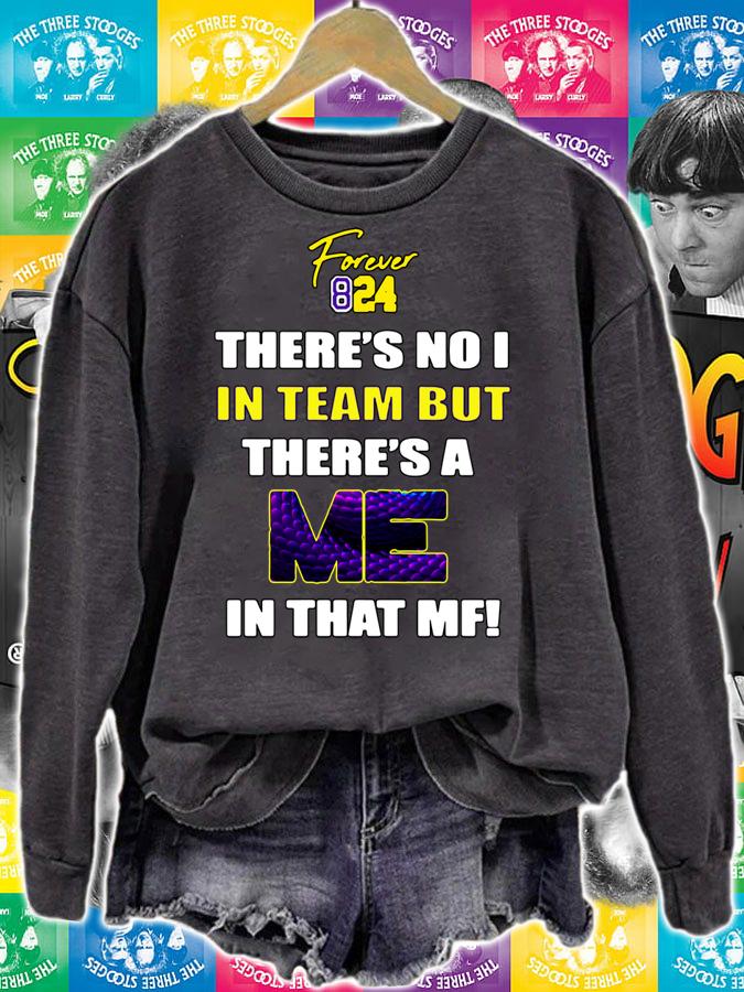 Kobe Bryant Forever 824 there’s no I in team but there’s a me in that MF t-shirt sweatshirt