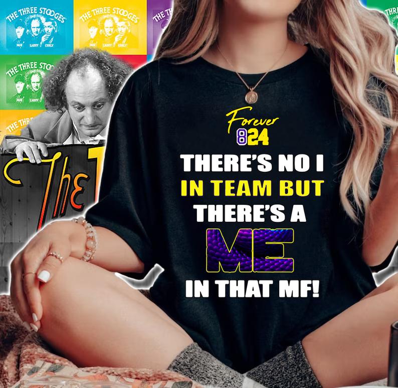 Kobe Bryant Forever 824 there’s no I in team but there’s a me in that MF t-shirt woman shirt