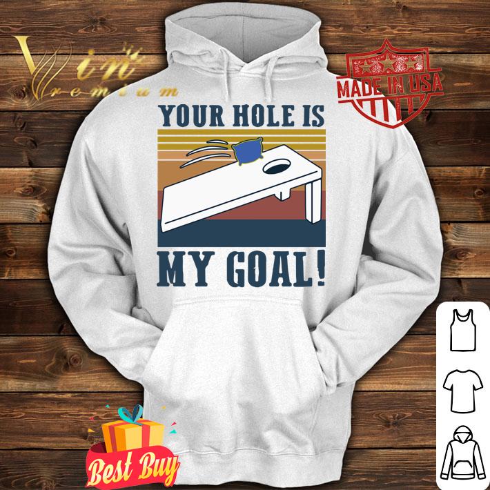 Vintage Cornhole Your Hole Is My Goal t-shirt hoodie
