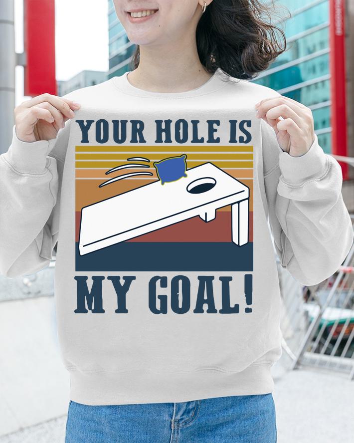 Vintage Cornhole Your Hole Is My Goal t-shirt sweatshirt