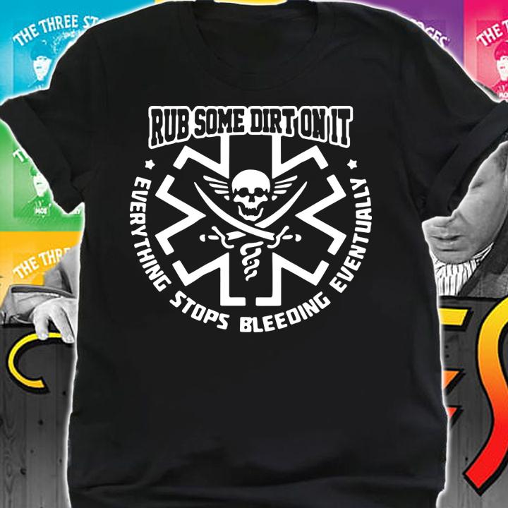 EMS Rub some dirt on it everything stops bleeding eventually t-shirt shirt