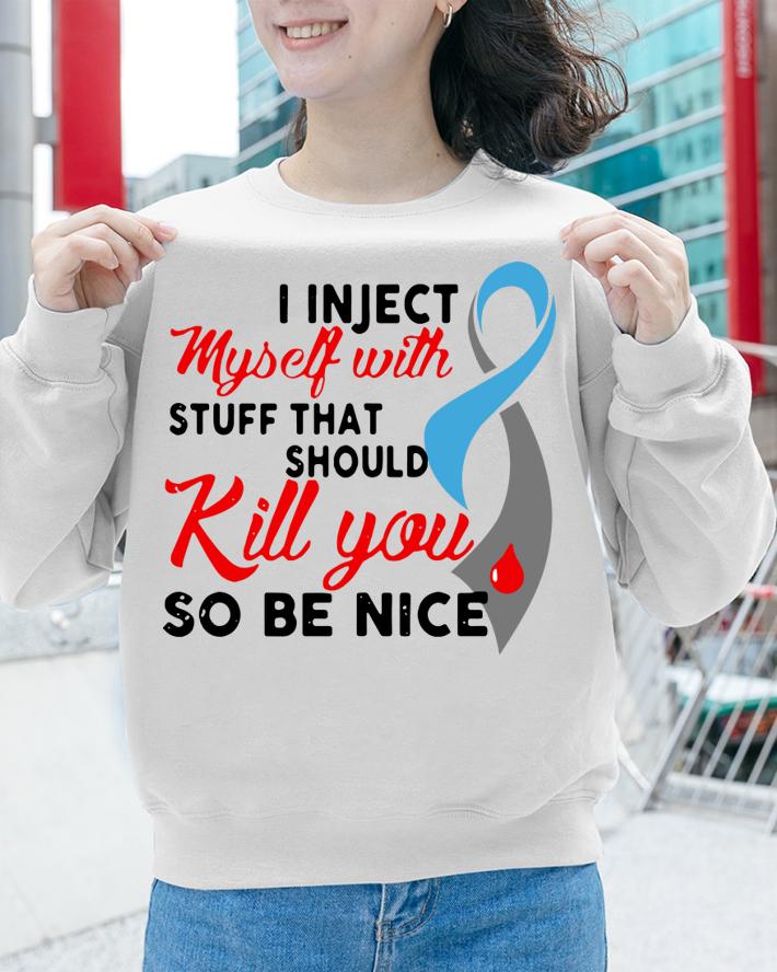 Diabetes Awareness i inject myself with stuff that should kill t-shirt sweatshirt