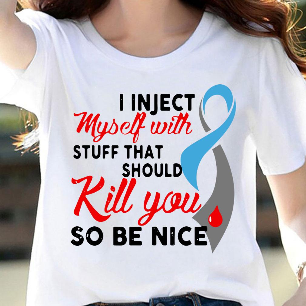 Diabetes Awareness i inject myself with stuff that should kill t-shirt woman shirt