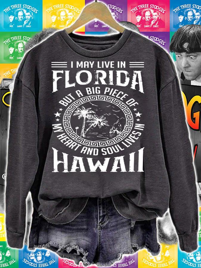 I May Live In Florida But A Big Piece Of My Heart And Soul Lives In Hawaii t-shirt sweatshirt