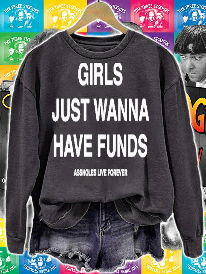 Assholes Live Forever Girls Just Wanna Have Funds Shirt t-shirt sweatshirt