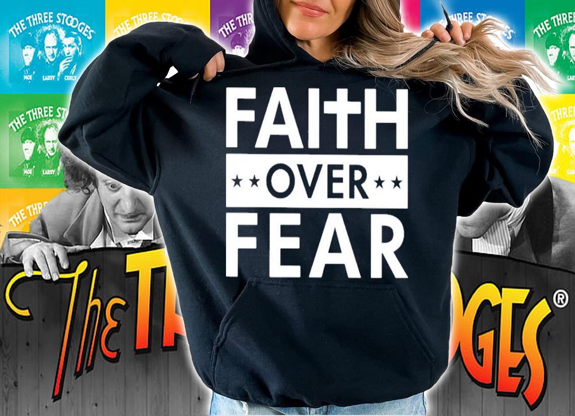 Faith Over Fear Shirt t-shirt hoodie