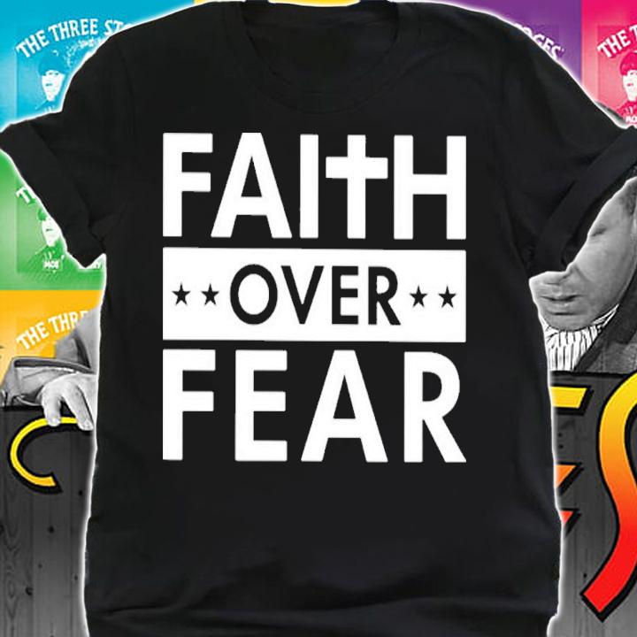 Faith Over Fear Shirt t-shirt shirt