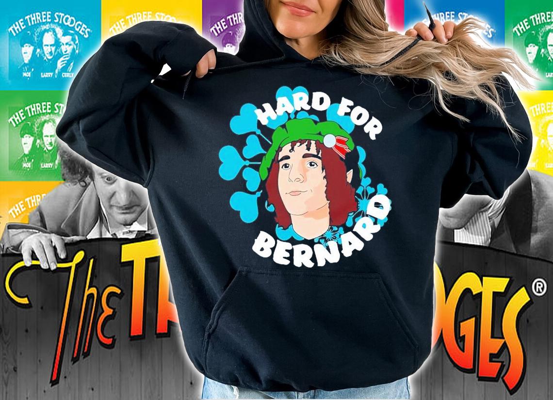 Hard for bernard shirt t-shirt hoodie