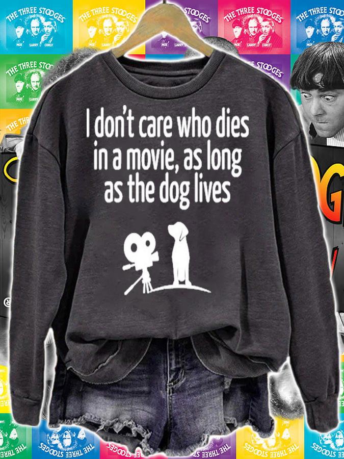 I Don't Care Who Dies In A Movie As Long As The Dog Lives Shirt t-shirt sweatshirt