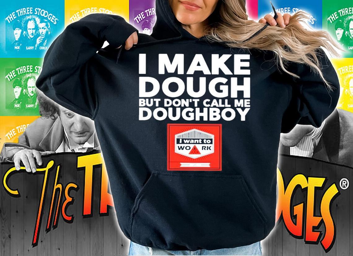 I make dough but don't call me doughboy shirt t-shirt hoodie