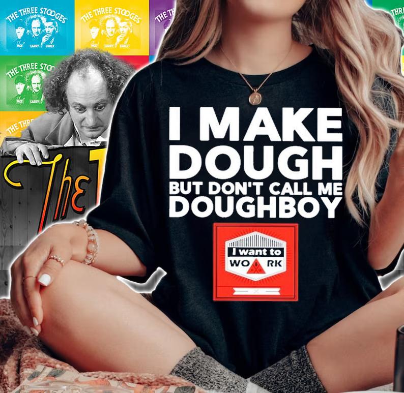 I make dough but don't call me doughboy shirt t-shirt woman shirt