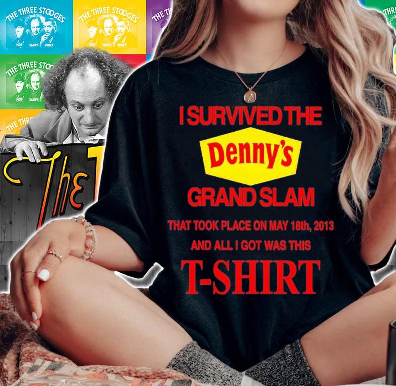 I survived the Denny's grand slam that took place on may 18th 2013 and all I got was this t-shirt woman shirt