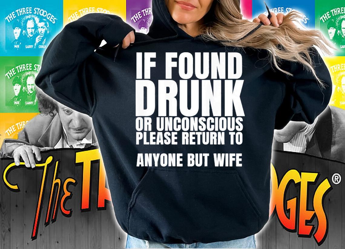 If found drunk or unconscious please return to anyone but my wife shirt t-shirt hoodie