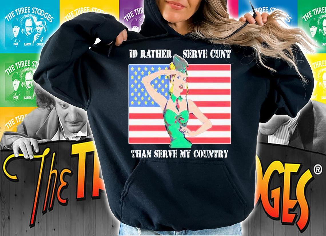 I'd rather serve my cunt than serve my country US flag shirt t-shirt hoodie