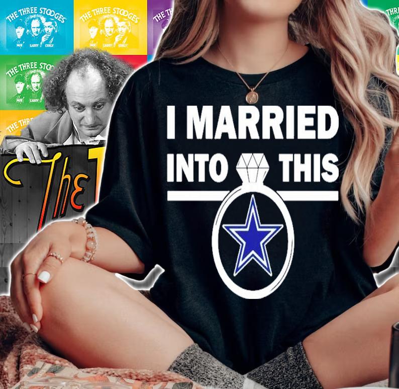 I Married Into This Dallas Cowboys Shirt t-shirt woman shirt