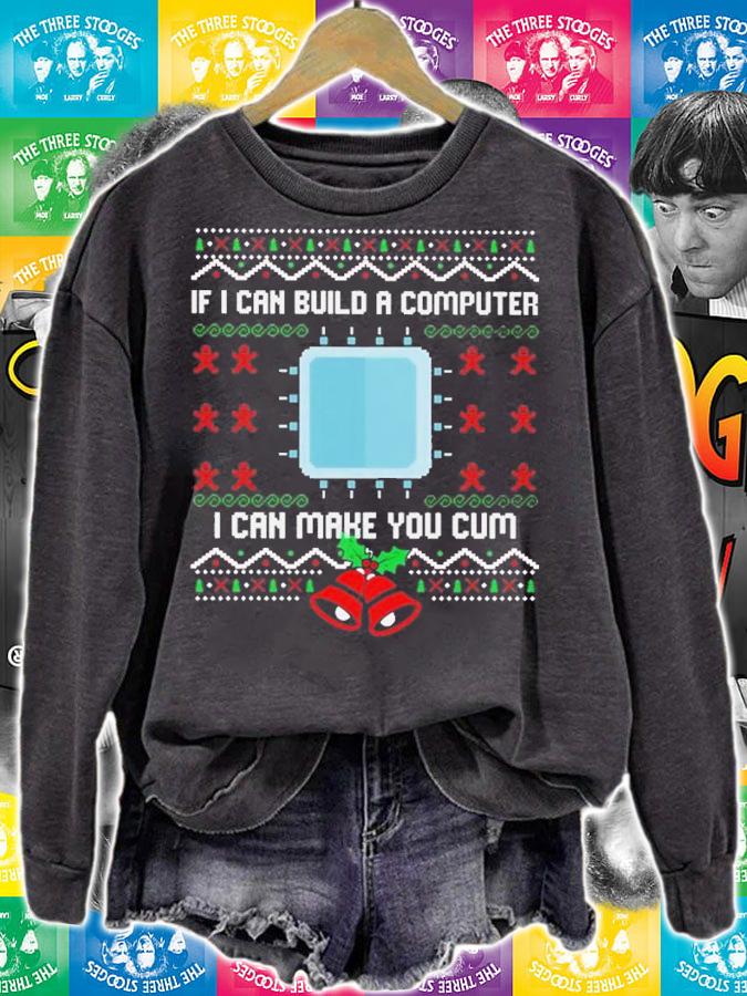 If I can build a computer I can make you cum Ugly Christmas sweater t-shirt sweatshirt