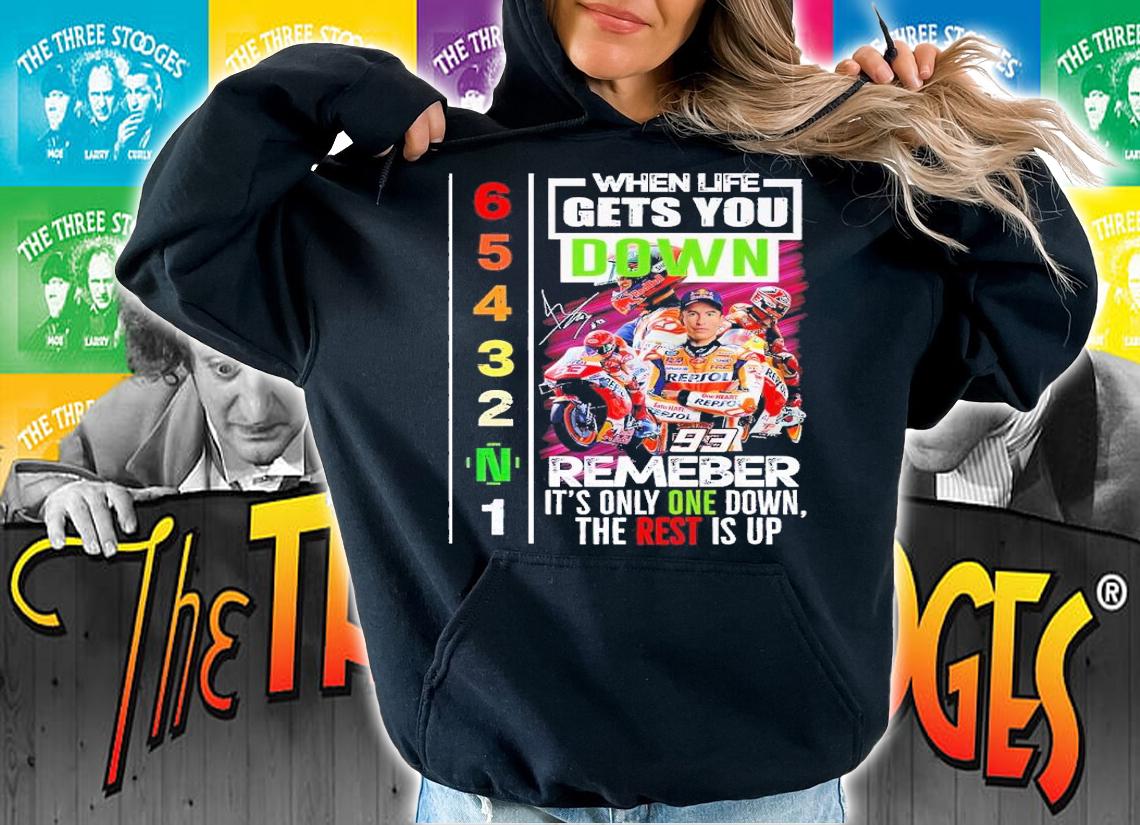 Marc Mrquez When life gets you down remember it's on;y one down the rest is up shirt t-shirt hoodie