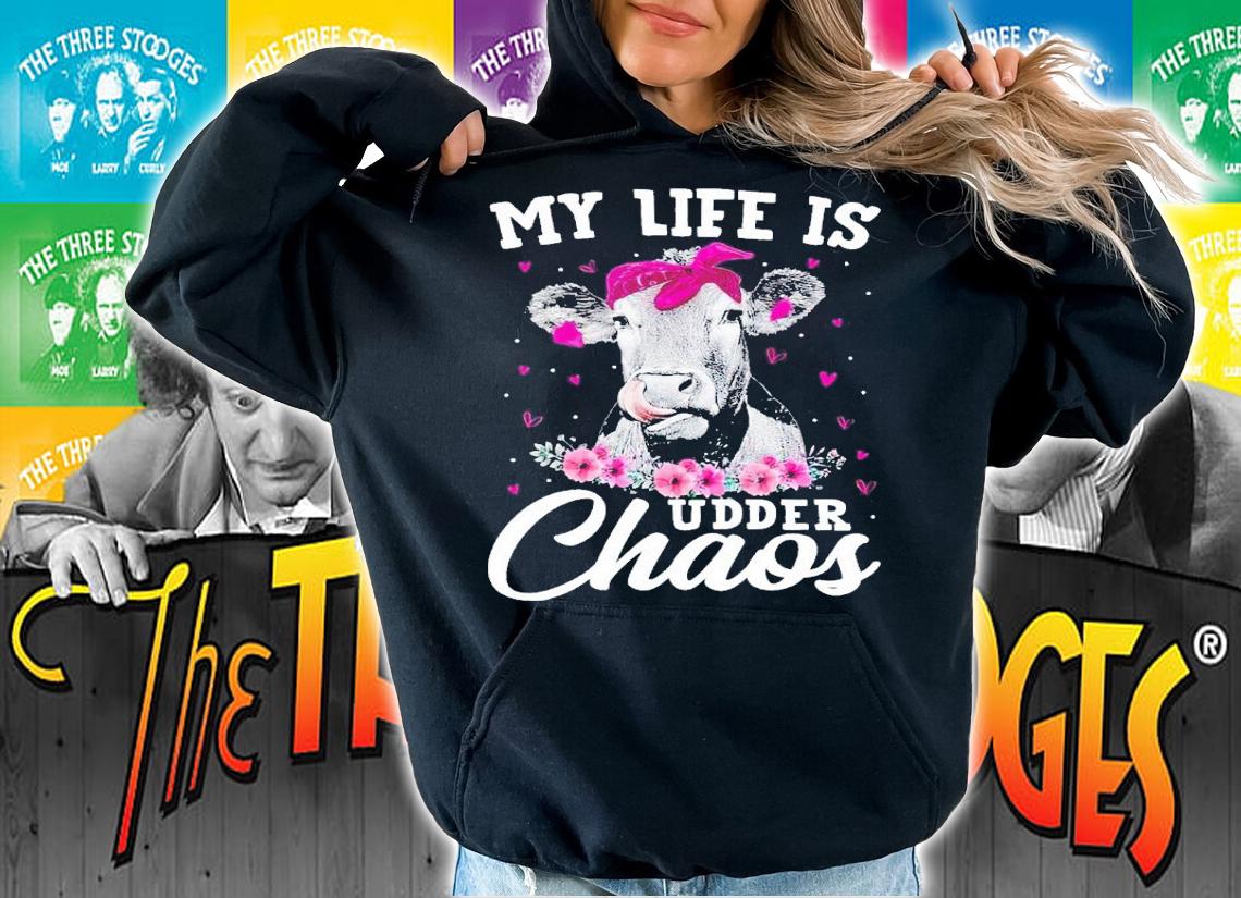 My life is udder chaos shirt t-shirt hoodie