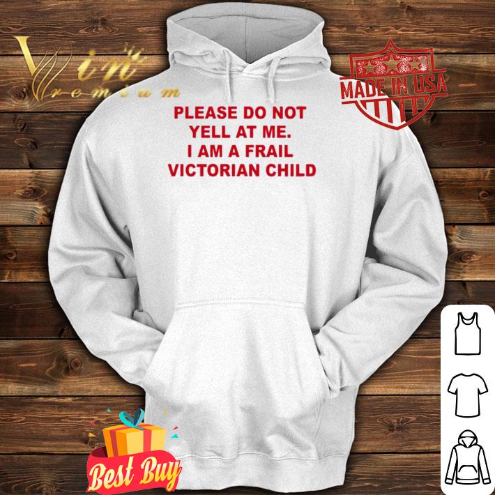 Thomas Headon Please Do Not Yell At Me I Am A Frail Victorian Child T-Shirt t-shirt hoodie