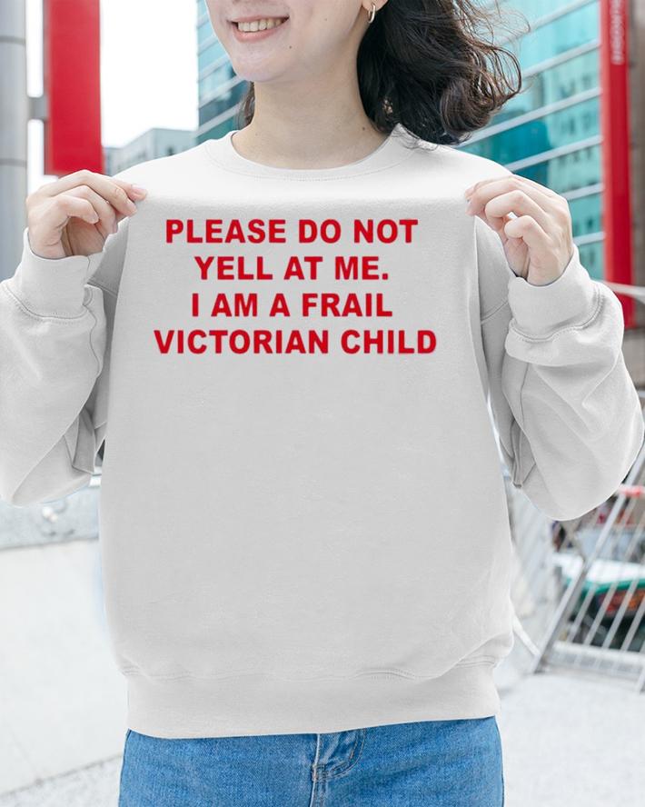 Thomas Headon Please Do Not Yell At Me I Am A Frail Victorian Child T-Shirt t-shirt sweatshirt