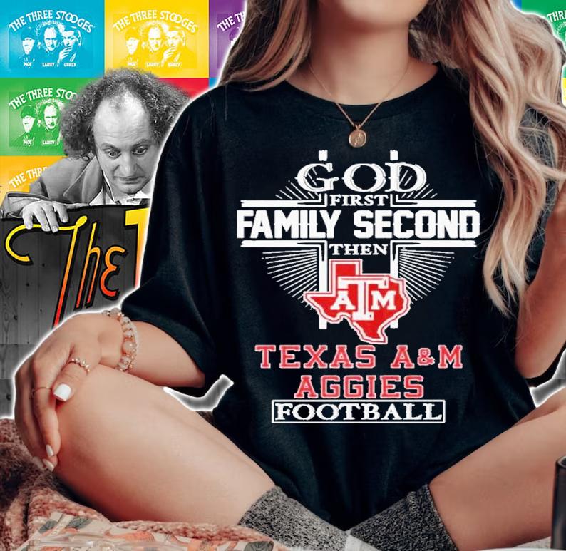 God First Family Second Then Texas A&M Aggies Football 2022 Shirt t-shirt