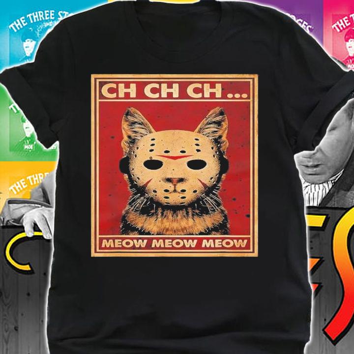 Ch Ch Ch Meow Meow Scary Halloween Cat Horror Slasher Movie T-Shirt t-shirt