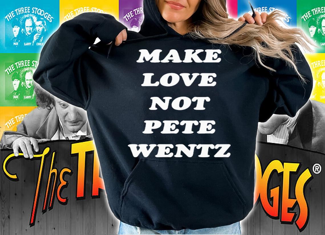 Make Love Not Pete Wentz shirt t-shirt