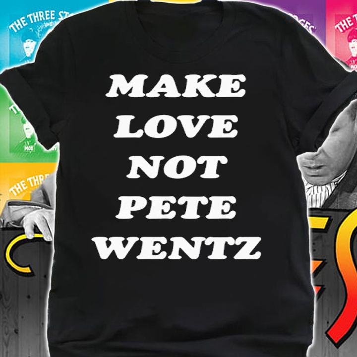 Make Love Not Pete Wentz shirt t-shirt