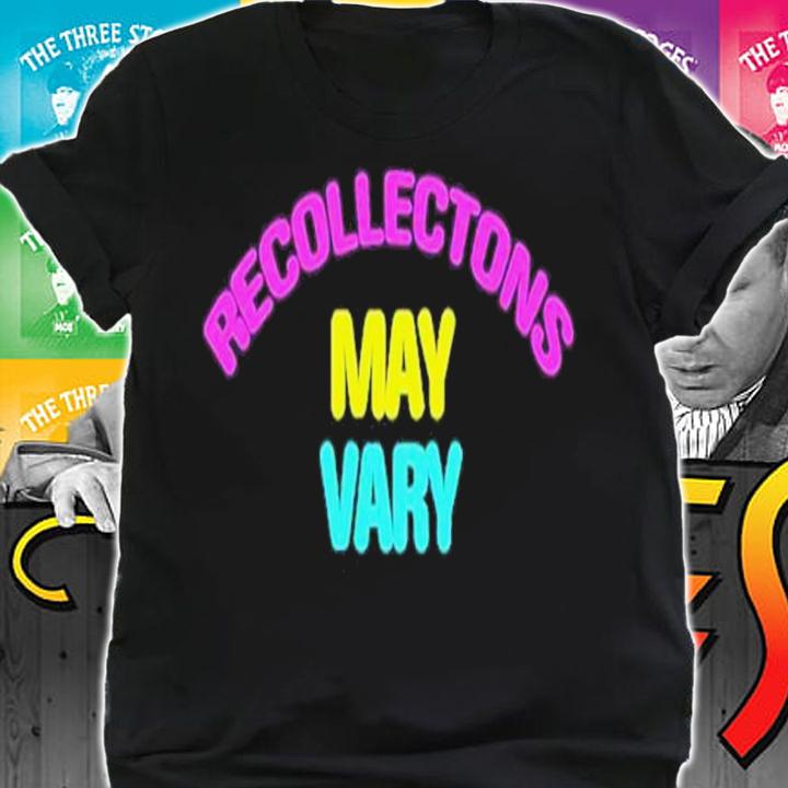 Recollections May Vary Shirt t-shirt