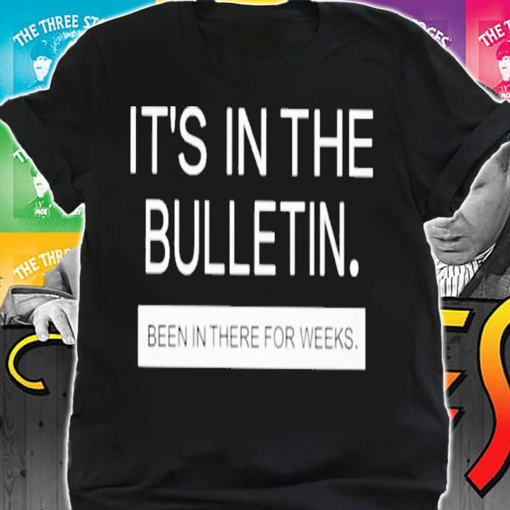 Allen S. Nelson IV It's In The Bulletin Been In There For Weeks Shirt t-shirt