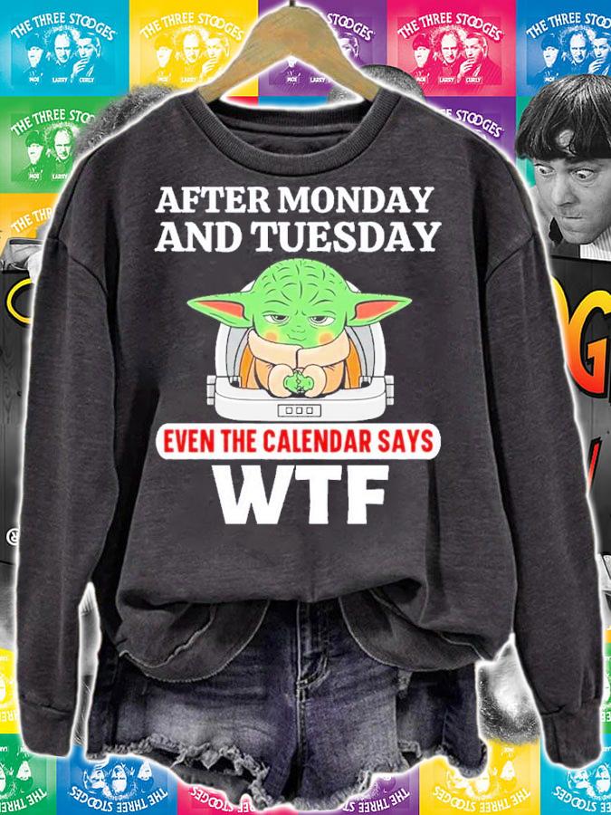 Baby Yoda After Monday And Tuesday Even The Calendar Says WTF Shirt t-shirt sweatshirt
