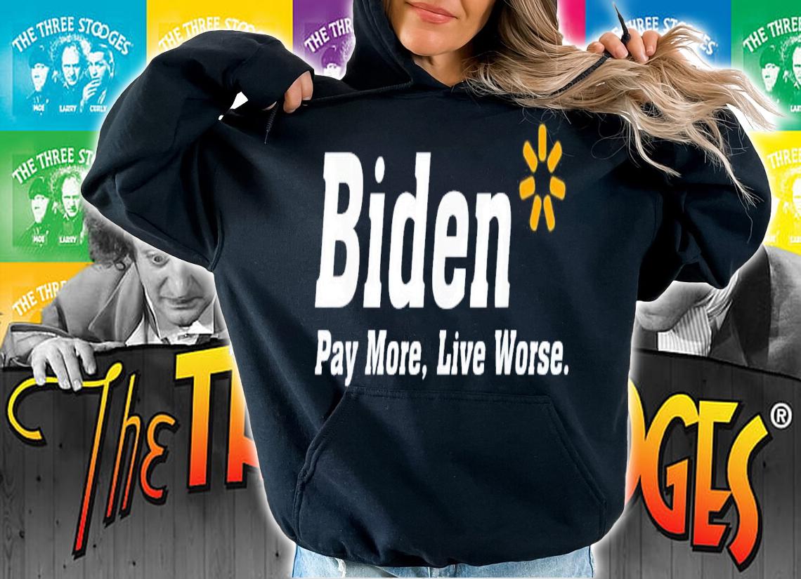 Biden Pay More Live Worse Meme Sarcastic Anti-Biden t-shirt hoodie