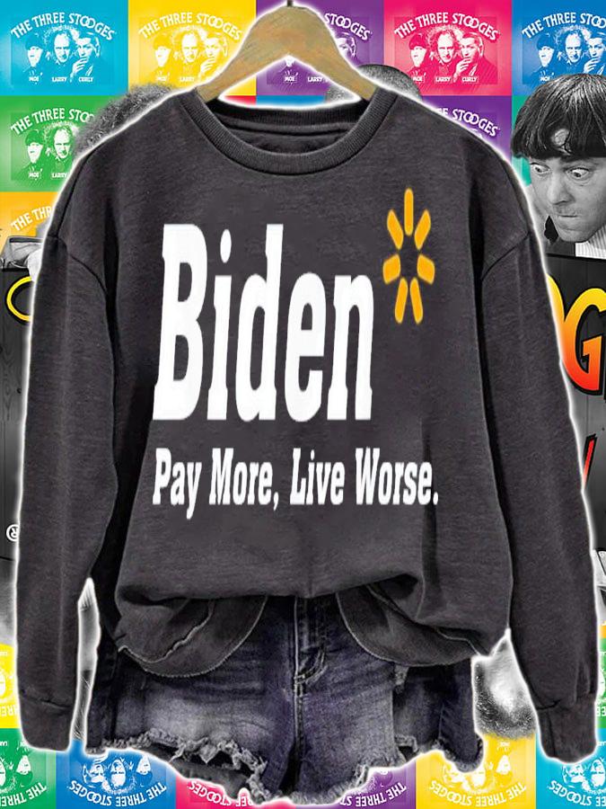 Biden Pay More Live Worse Meme Sarcastic Anti-Biden t-shirt sweatshirt