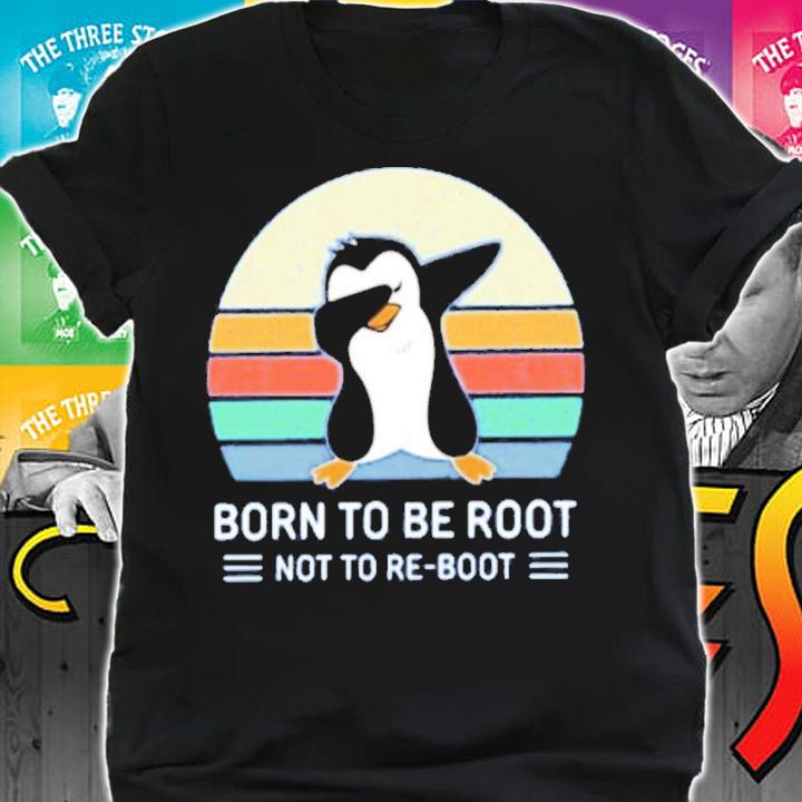 Born To Be Root Not To Re Boot Ellopunk Shirt t-shirt