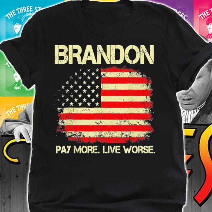 Brandon Pay More Live Worse Shirt t-shirt