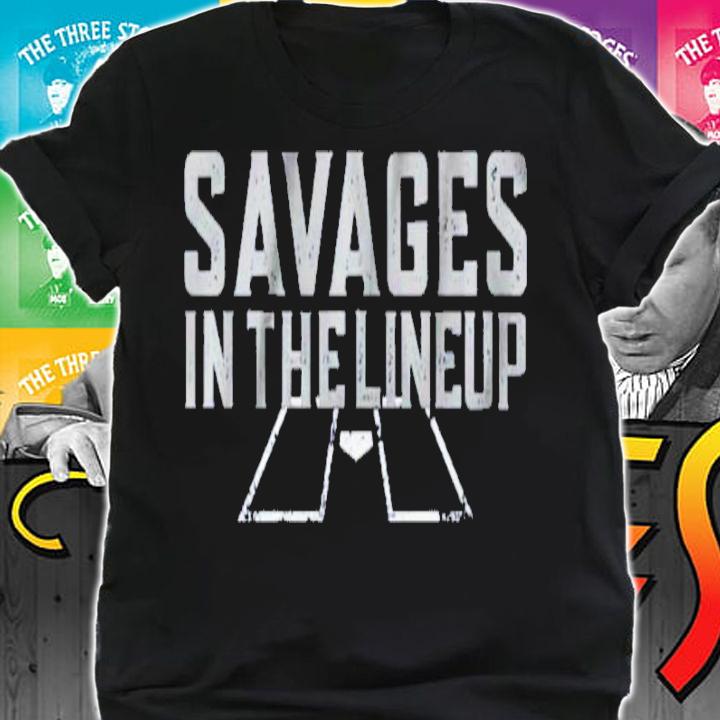 Savages In The Lineup shirt t-shirt