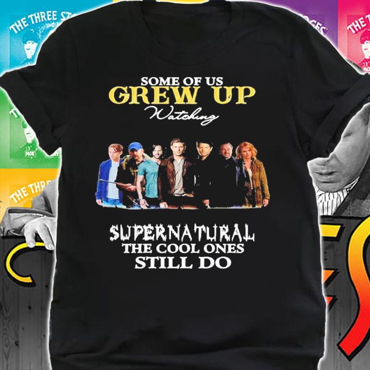 Some Of Us Grew Up Watching Supernatural The Cool Ones Still Do Shirt t-shirt