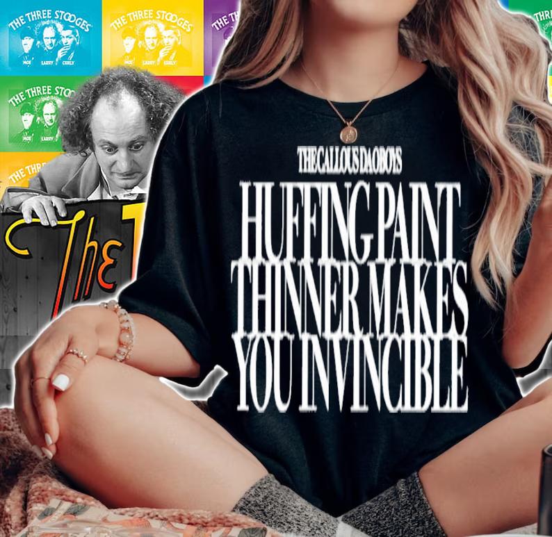 The callous daoboys huffing paint thinner makes you invincible shirt t-shirt woman shirt