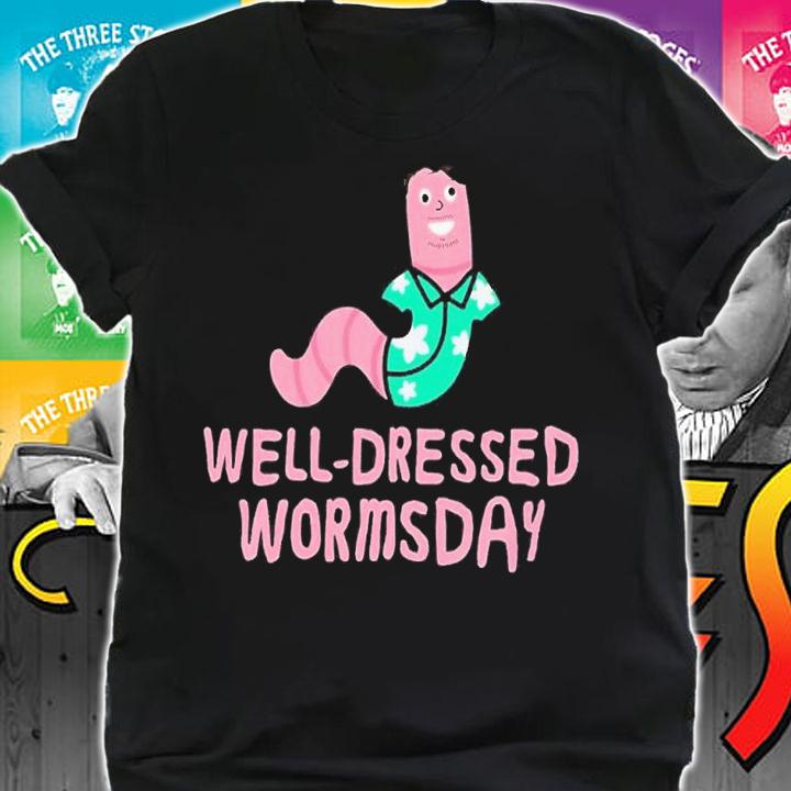 Well dressed wormsday shirt t-shirt