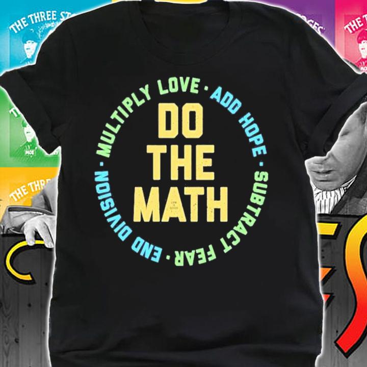 Do The Math Multiply Love Add Hope Subtract Fear End Division T-Shirt t-shirt
