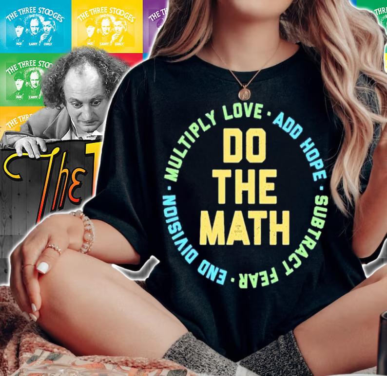 Do The Math Multiply Love Add Hope Subtract Fear End Division T-Shirt t-shirt woman shirt
