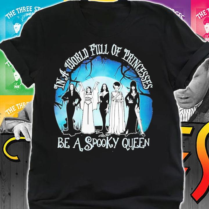 Halloween In A World Full Of Princess Be A Spooky Queen T-Shirt t-shirt shirt