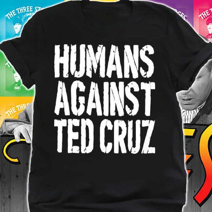 Humans Against Ted Cruz Shirt t-shirt