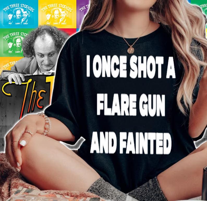 I Once Shot A Flare Gun And Fainted Kayden Marie T-Shirt t-shirt woman shirt