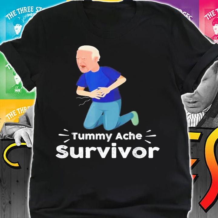 Joe Biden Tummy Ache Survivor Tummy Ache T-Shirt t-shirt shirt